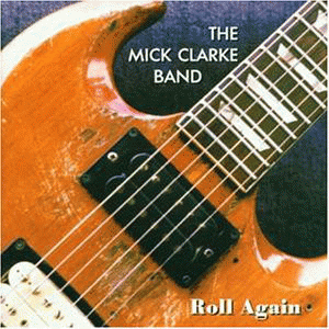 The Mick Clarke Band : Roll Again